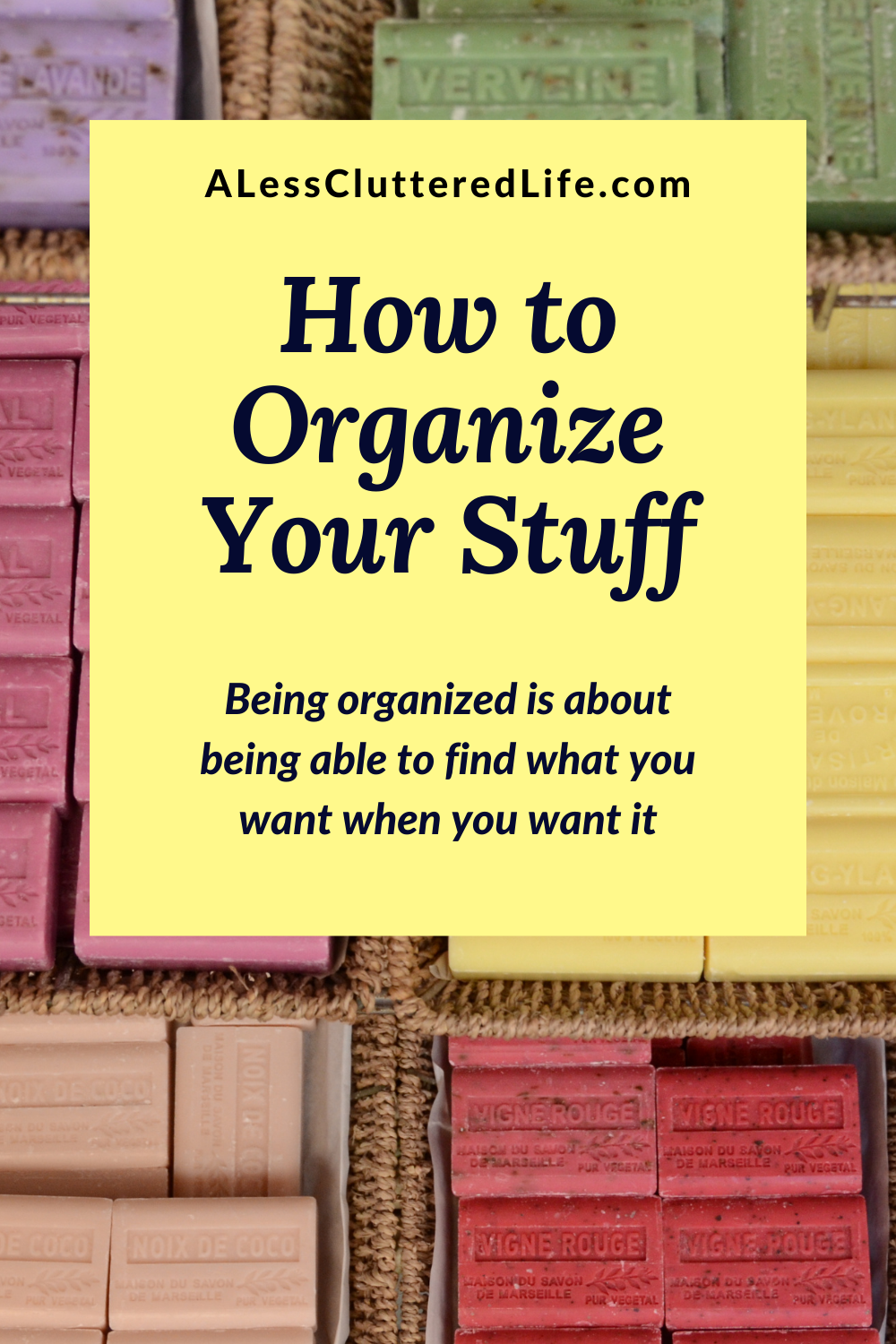 Graphic promoting how to organize your stuff showing color coordinated bars of soap in the background.